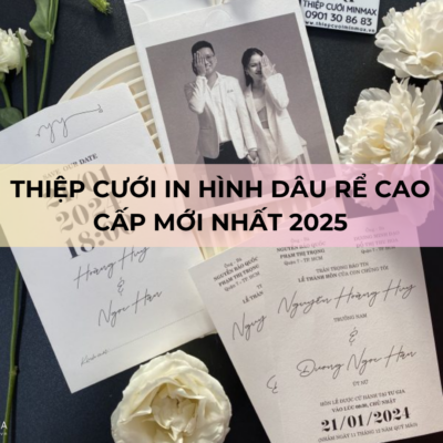 Thiệp cưới in hình dâu rể cao cấp mới nhất 2025