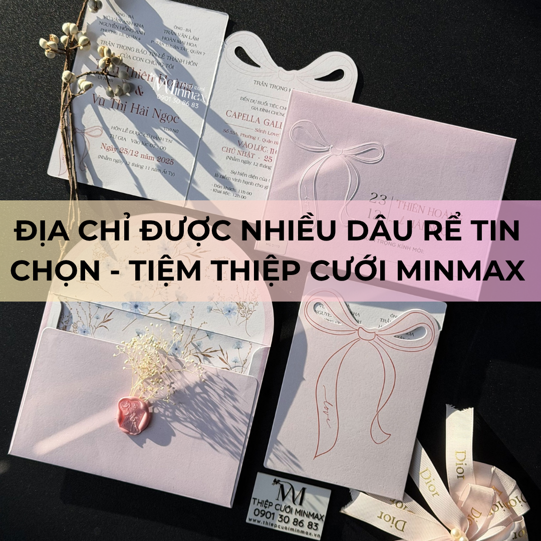 Địa Chỉ Được Nhiều Dâu Rể Tin Chọn - Tiệm Thiệp Cưới MinMax