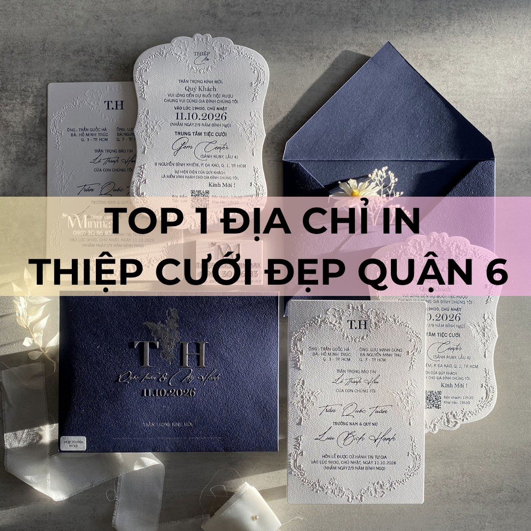 TOP 1 Địa chỉ in thiệp cưới đẹp Quận 6