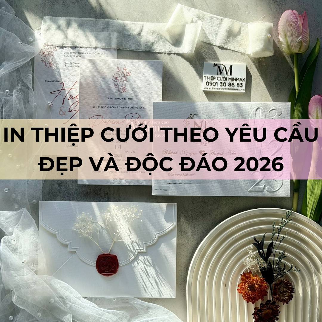 In thiệp cưới theo yêu cầu đẹp và độc đáo 2026