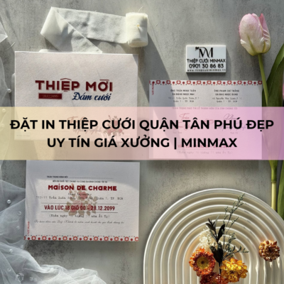 Đặt In Thiệp Cưới Quận Tân Phú Đẹp Uy Tín Giá Xưởng _ MinMax