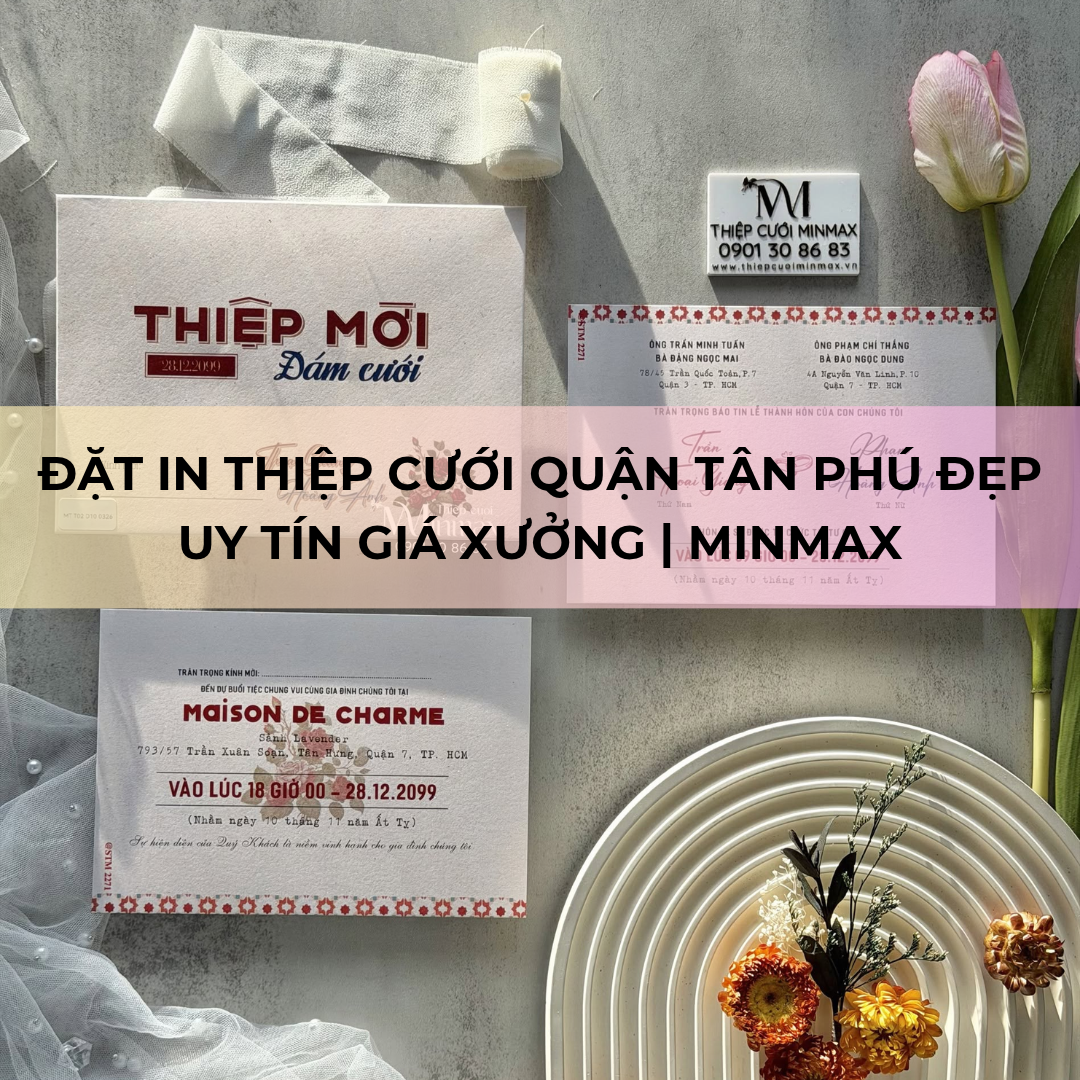 Đặt In Thiệp Cưới Quận Tân Phú Đẹp Uy Tín Giá Xưởng _ MinMax