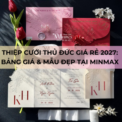 Thiệp Cưới Thủ Đức Giá Rẻ 2027 Bảng Giá & Mẫu Đẹp Tại MinMax
